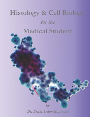 Histology & Cell Biology for the Medical Student - Erick Arden Bourassa