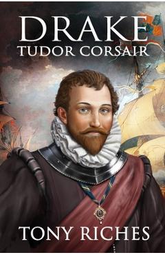 Coperta cărții 'Drake - Tudor Corsair - Tony Riches'