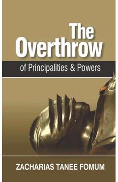 Coperta cărții 'The Overthrow of Principalities and Powers - Zacharias Tanee Fomum'