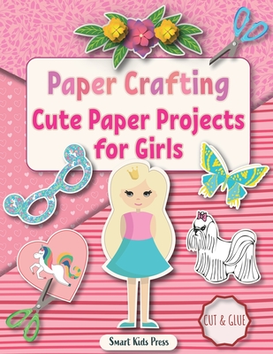 Paper Crafting: Cute Paper Projects for Girls age 8-12 - Inna Perelmuter