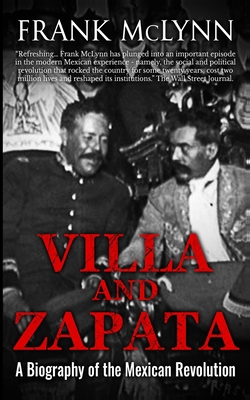 Villa and Zapata: A Biography of the Mexican Revolution - Frank Mclynn