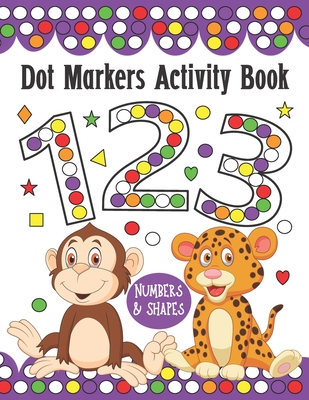 Dot Markers Activity Book Numbers and Shapes: Do a Dot Art Coloring Book For Kids, Great Creative Fun and Learn with Animals for Homeschool, Preschool - Happy Dot House