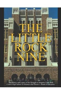 Poza produsului The Little Rock Nine: The History and Legacy of the Struggle to Integrate Little Rock Central High School in Arkansas after Brown v. Board o - Charles River