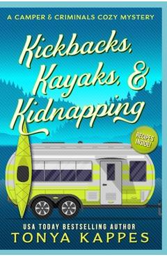 Poza produsului Kickbacks, Kayaks, and Kidnapping: A Camper and Criminals Cozy Mystery Series Book 12 - Tonya Kappes