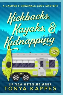 Kickbacks, Kayaks, and Kidnapping: A Camper and Criminals Cozy Mystery Series Book 12 - Tonya Kappes