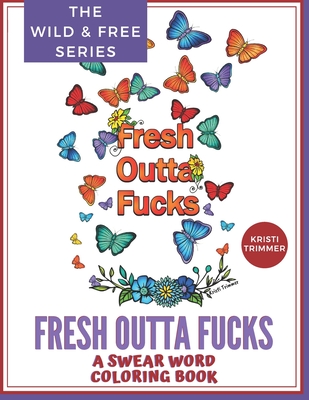 Fresh Outta Fucks: A Swear Word Coloring Book - Kristi Trimmer