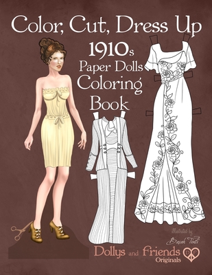 Color, Cut, Dress Up 1910s Paper Dolls Coloring Book, Dollys and Friends Originals: Vintage Fashion History Paper Doll Collection, Adult Coloring Page - Dollys And Friends