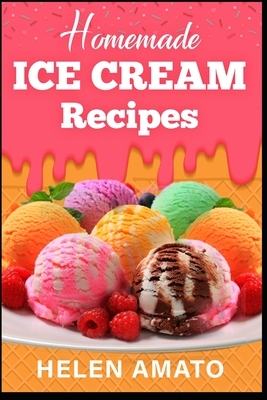 Homemade Ice Cream Recipes - Helen Amato