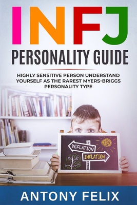 INFJ Personality Guide: Highly Sensitive Person Understand Yourself As The Rarest Myers-Briggs Personality Type: - Antony Felix