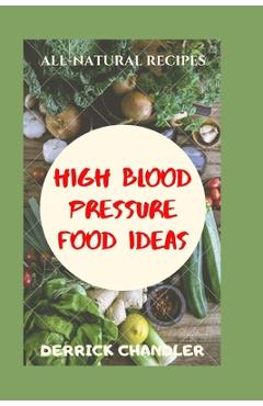 Coperta cărții 'High Blood Pressure Food Ideas: Natural Ways To Lowering Your Blood Pressure - Derrick Chandler'