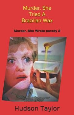 Coperta cărții 'Murder, She Tried A Brazilian Wax: Murder, She Wrote parody 2 - Hudson Taylor'