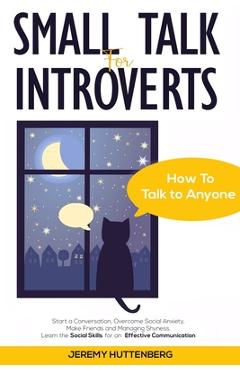Coperta cărții 'Small Talk For Introverts: How To Talk To Anyone: Start A Conversation, Overcome Social Anxiety, Make Friends And'