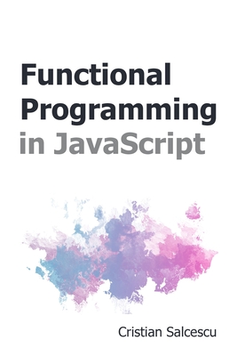 Functional Programming in JavaScript - Cristian Salcescu