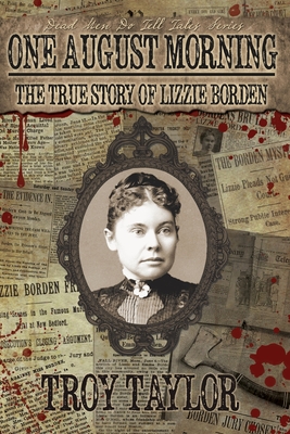 One August Morning: The True Story of Lizzie Borden - Troy Taylor