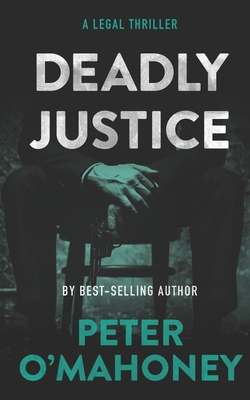 Deadly Justice: A Legal Thriller - Peter O'mahoney