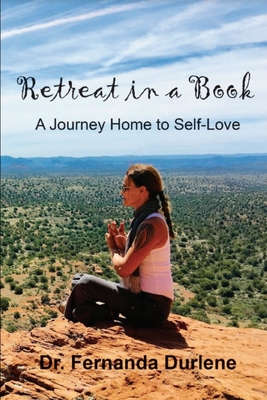 Retreat in a Book: A Journey Home to Self-Love - Fernanda Durlene
