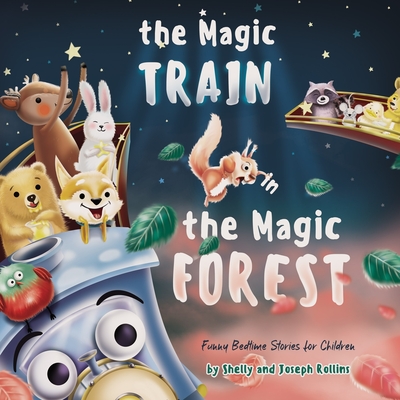 The Magic Train in the Magic Forest (Funny Bedtime Stories for Children): Forest Animals Kids Book, Children Rhyming Stories Ages 3 to 5 that Every Ki - Joseph Rollins