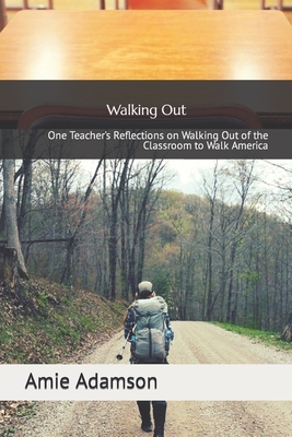 Walking Out: One Teacher's Reflections on Walking Out of the Classroom to Walk America - Amie Adamson