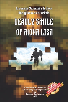 Learn Spanish for Beginners with Deadly Smile of Mona Lisa: Easy, Simple Short Story for Young Adults - Parallel Text - Bilingual Spanish English Book - Eugene Suchanek