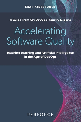 Accelerating Software Quality: Machine Learning and Artificial Intelligence in the Age of DevOps - Eran Kinsbruner