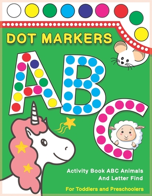 Dot Markers Activity Book ABC Animals and Letter Find: Dot And Learn Alphabet For Kids Ages 2-5 Years Old - Do A Dot Page A Day Daubers Easy Guided Bi - Two Minute Monsters