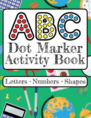 ABC Dot Marker Activity Book - Letters Numbers Shapes: Big Dots for Guided Fun Learn the Alphabet, Numbers and Shapes; Kids and Toddlers Ages 2-5 - Paisley Dot Press Co