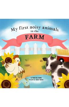 Coperta cărții 'My first noisy animals in the FARM: The Colors and Sounds books for toddlers - Sienna Sullivan'