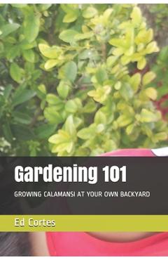Coperta cărții 'Gardening 101: Growing Calamansi at Your Own Backyard - Ed Cortes'