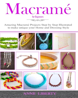Macrame: A Complete Macrame Book for Beginners and Advanced!21 Practical and Easy Macrame Patterns and Projects step by step Il - Anne Liberty