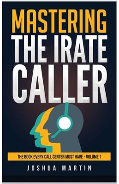 Coperta cărții 'Mastering the Irate Caller - Joshua Martin'