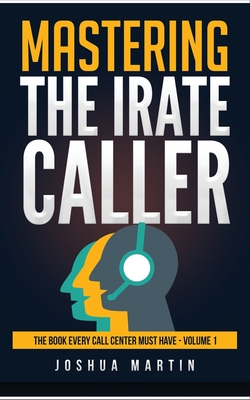 Coperta cărții 'Mastering the Irate Caller - Joshua Martin'