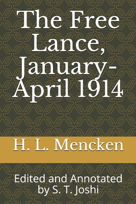 The Free Lance, January-April 1914: Edited and Annotated by S. T. Joshi - S. T. Joshi