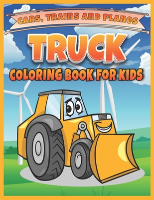 Truck, Cars, Trains, and Planes Coloring Book For kids: Cool Trucks, Cars, Planes, Boats and more Vehicles coloring book for kids and toddlers, presch - Sdk Coloring Books