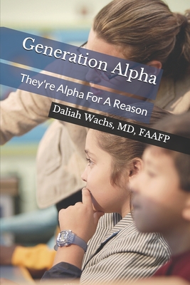 Generation Alpha: They're Alpha For A Reason - Daliah Wachs