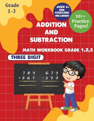 Addition and subtraction Math WorkBook Grade 1,2,3: 3 Digits 101+ Practice Pages for Ages 6+ - Crystal Robert Publishers