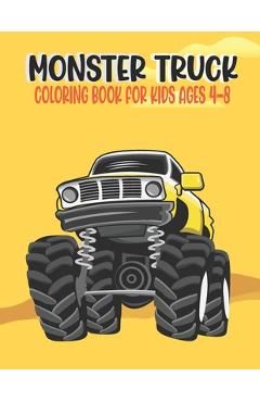 Coperta cărții 'Monster Truck Coloring Book for Kids Ages 4-8: Amazing Bigfoot Monster Trucks Monster Truck Coloring Book for Kids &'