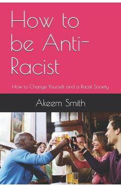 Coperta cărții 'How to be Anti-Racist: How to Change Yourself and a Racist Society - Akeem Smith'