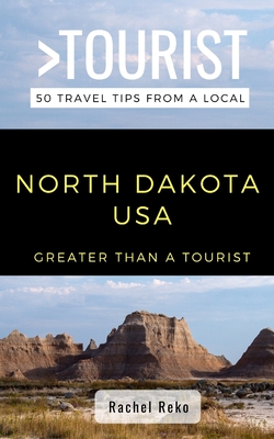 Greater Than a Tourist- North Dakota USA: 50 Travel Tips from a Local - Rachel Reko