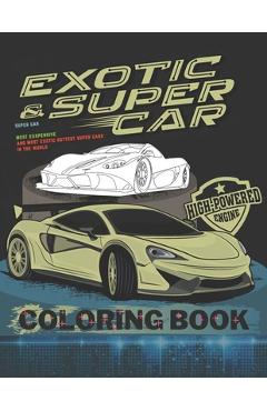 Coperta cărții 'Super Car Coloring Book: Ultimate Exotic Luxury Cars Sport Amazing Designs for Kids And Adults Perfect For Gift -'