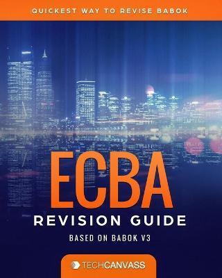 ECBA Revision Guide: Based on BABOK v3 - Amit Lingarchani