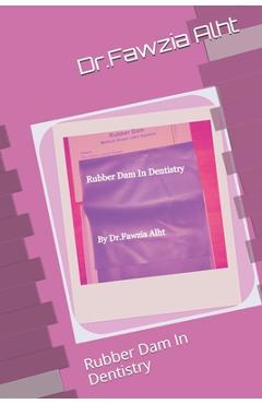 Coperta cărții 'Rubber: Rubber Dam In Dentistry: Rubber Dam In Dentistry - Dr Fawzia Alht'