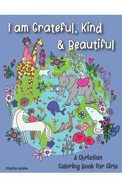 Coperta cărții 'I am Grateful, Kind & Beautiful: A Christian Coloring Book for Girls - Cristina Alcaine'
