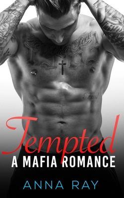 Tempted: An Enemies-to-Lovers Mafia Romance - Anna Ray