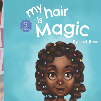 My Hair is Magic: black girls hair books - Lori Rose