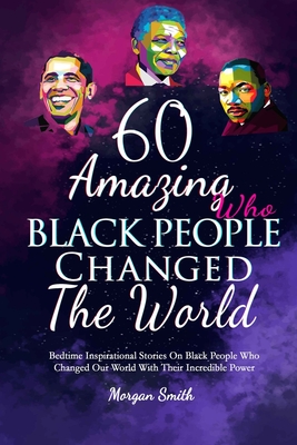 Coperta cărții '60 Amazing Black People Who Changed The World: Bedtime Inspirational Stories On Black People Who Changed Our World With'