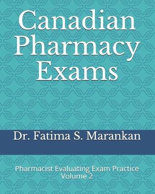 Canadian Pharmacy Exams: Pharmacist Evaluating Exam Practice Volume 2 2021 - Fatima S. Marankan