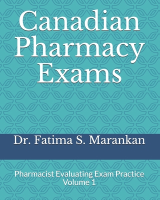Canadian Pharmacy Exams: Pharmacist Evaluating Exam Practice Volume 1 2021 - Fatima S. Marankan