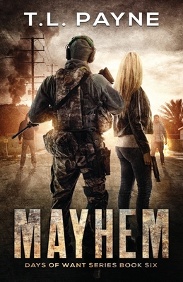Mayhem: A Post Apocalyptic EMP Survival Thriller (Days of Want Series Book 6) - T. L. Payne