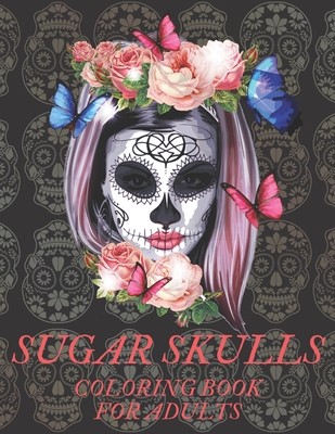 Sugar Skulls Coloring Book for Adults: A Día de Los Muertos & Day of the Dead Colouring Book for Adults & Teens - Ralph Tillery