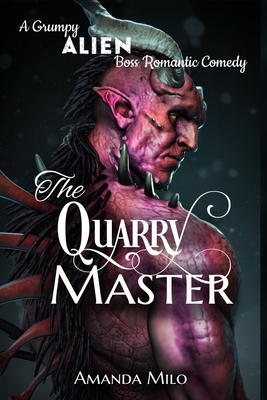 The Quarry Master: A Grumpy Alien Boss Romantic Comedy - Amanda Milo